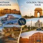 Golden Triangle vs Rajasthan Tour comparison with Delhi Agra Jaipur and Rajasthan destinations